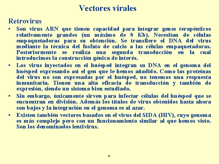 Vectores virales Retrovirus • Son virus ARN que tienen capacidad para integrar genes terapéuticos