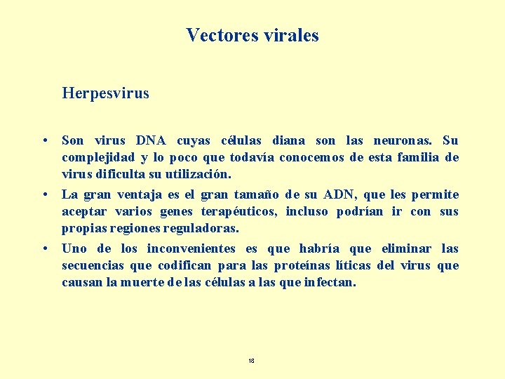 Vectores virales Herpesvirus • Son virus DNA cuyas células diana son las neuronas. Su