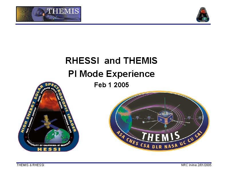 RHESSI and THEMIS PI Mode Experience Feb 1 2005 THEMIS & RHESSI NRC Irvine