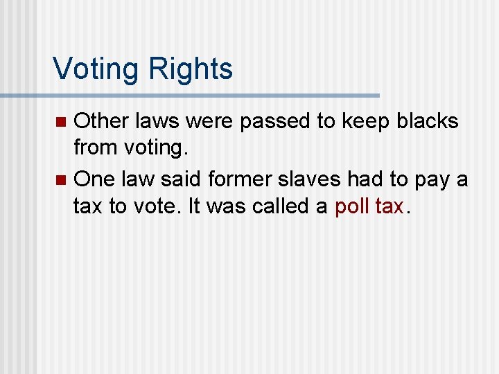 Voting Rights Other laws were passed to keep blacks from voting. n One law