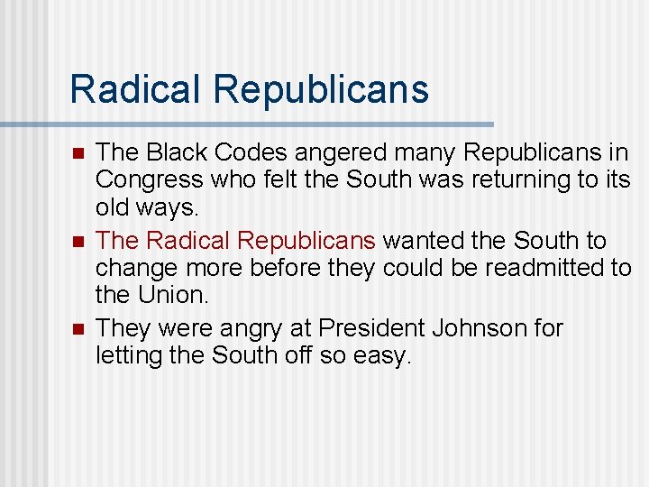 Radical Republicans n n n The Black Codes angered many Republicans in Congress who