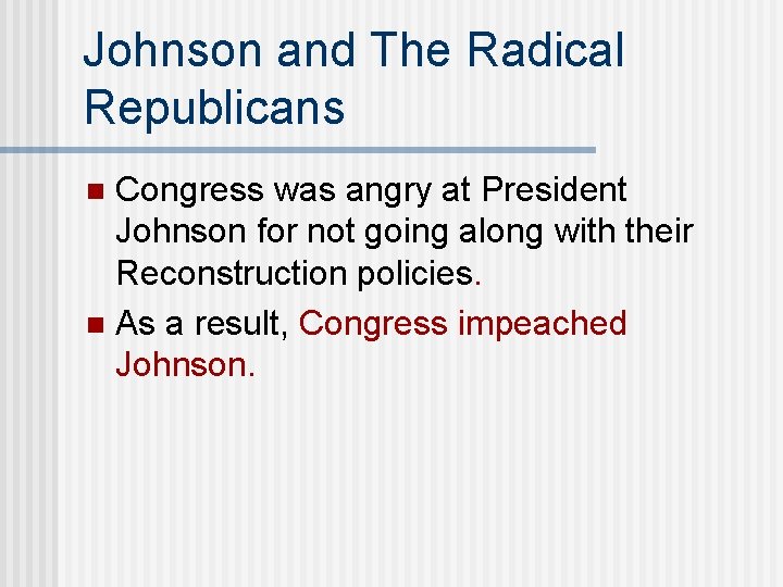 Johnson and The Radical Republicans Congress was angry at President Johnson for not going