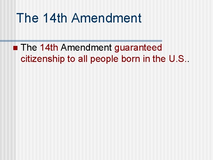 The 14 th Amendment n The 14 th Amendment guaranteed citizenship to all people