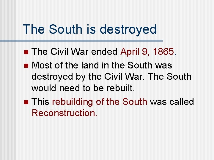The South is destroyed The Civil War ended April 9, 1865. n Most of