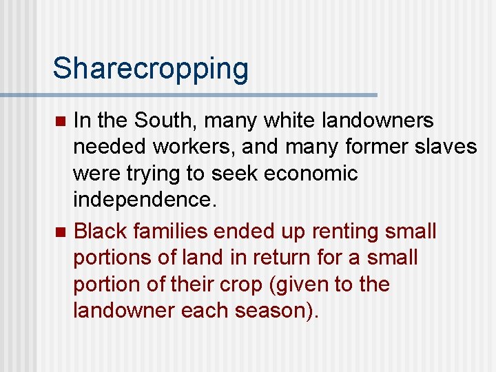 Sharecropping In the South, many white landowners needed workers, and many former slaves were