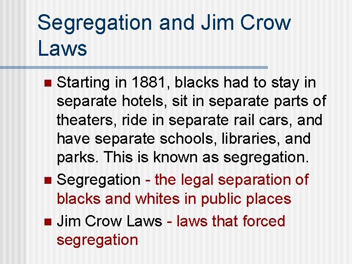 Segregation and Jim Crow Laws Starting in 1881, blacks had to stay in separate