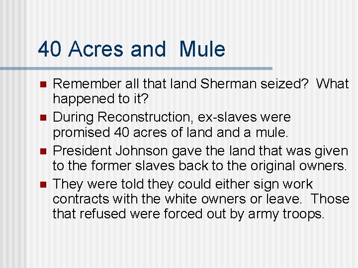 40 Acres and Mule n n Remember all that land Sherman seized? What happened
