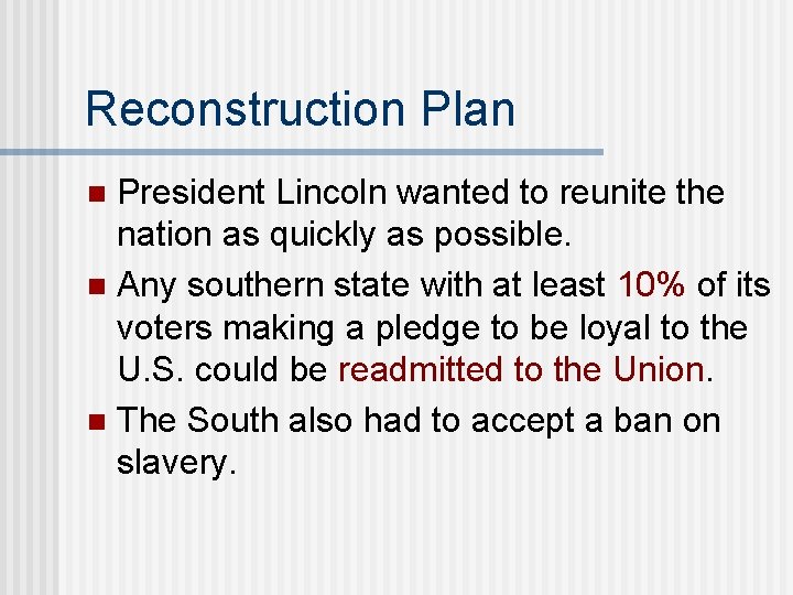 Reconstruction Plan President Lincoln wanted to reunite the nation as quickly as possible. n