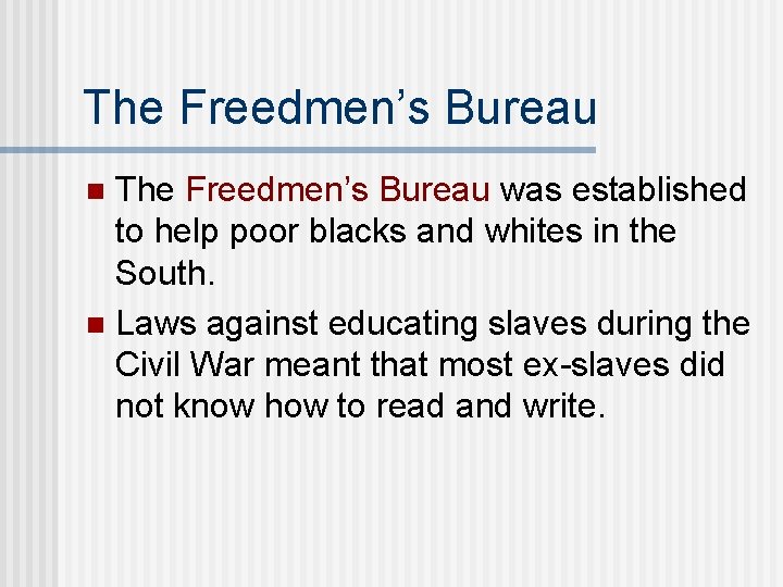 The Freedmen’s Bureau was established to help poor blacks and whites in the South.