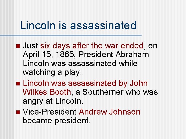 Lincoln is assassinated Just six days after the war ended, on April 15, 1865,