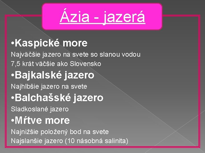 Ázia - jazerá • Kaspické more Najväčšie jazero na svete so slanou vodou 7,