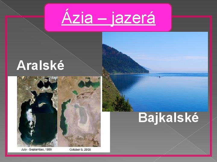 Ázia – jazerá Aralské Bajkalské 