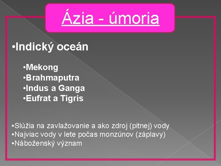 Ázia - úmoria • Indický oceán • Mekong • Brahmaputra • Indus a Ganga