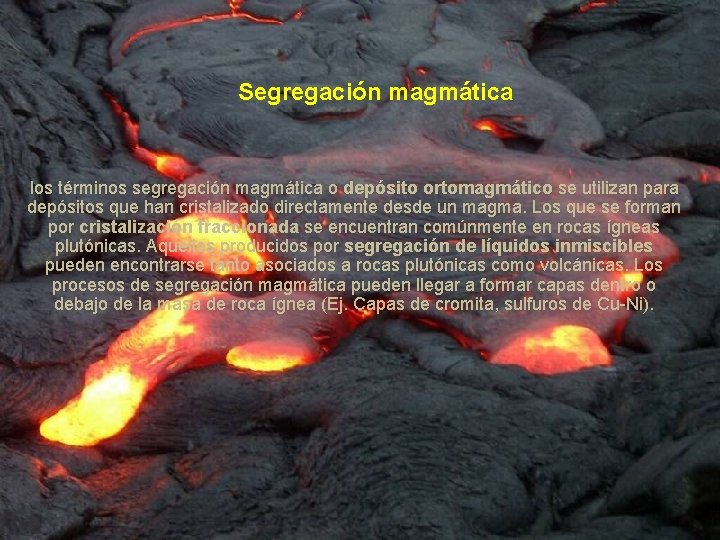 Segregación magmática los términos segregación magmática o depósito ortomagmático se utilizan para depósitos que