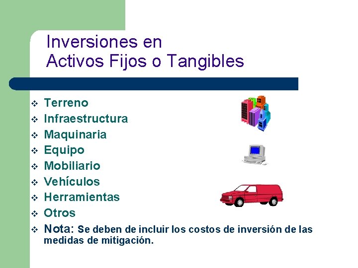 Inversiones en Activos Fijos o Tangibles v v v v v Terreno Infraestructura Maquinaria