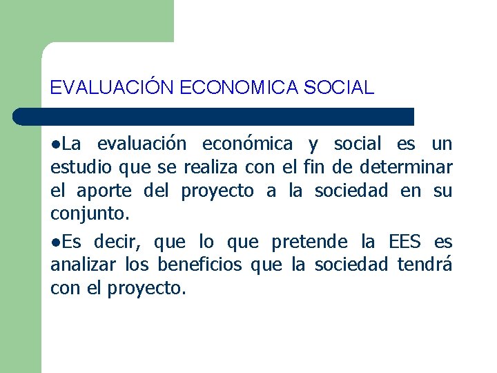 EVALUACIÓN ECONOMICA SOCIAL l. La evaluación económica y social es un estudio que se