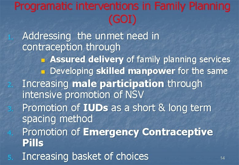 Programatic interventions in Family Planning (GOI) 1. Addressing the unmet need in contraception through