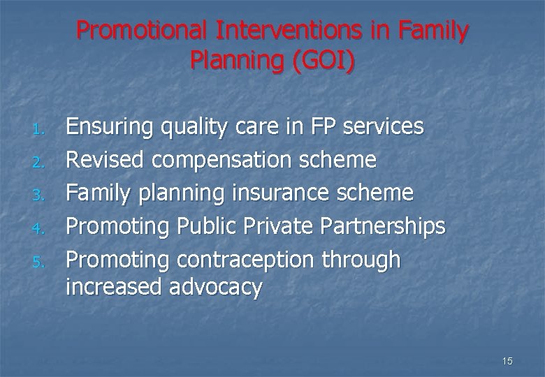 Promotional Interventions in Family Planning (GOI) 1. 2. 3. 4. 5. Ensuring quality care