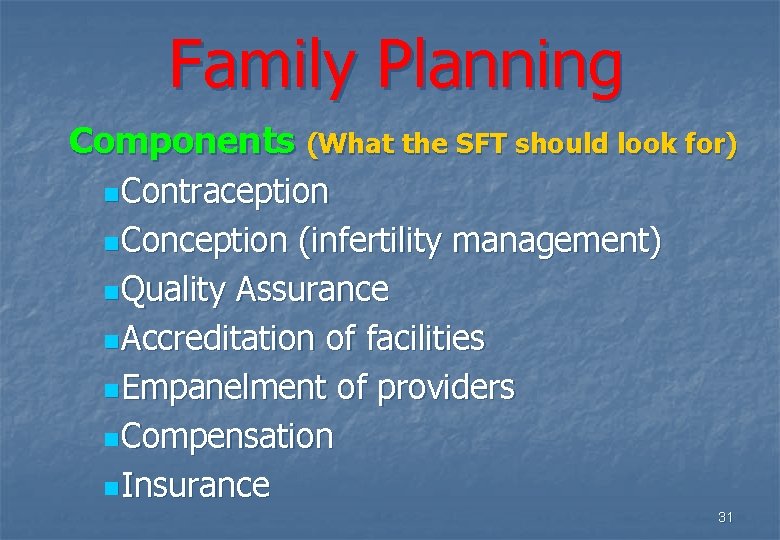 Family Planning Components (What the SFT should look for) n Contraception n Conception (infertility