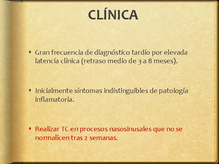 CLÍNICA Gran frecuencia de diagnóstico tardío por elevada latencia clínica (retraso medio de 3