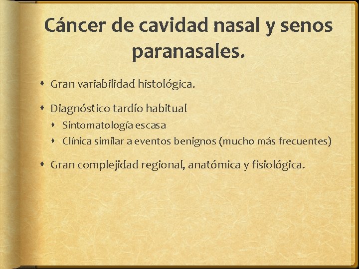 Cáncer de cavidad nasal y senos paranasales. Gran variabilidad histológica. Diagnóstico tardío habitual Sintomatología