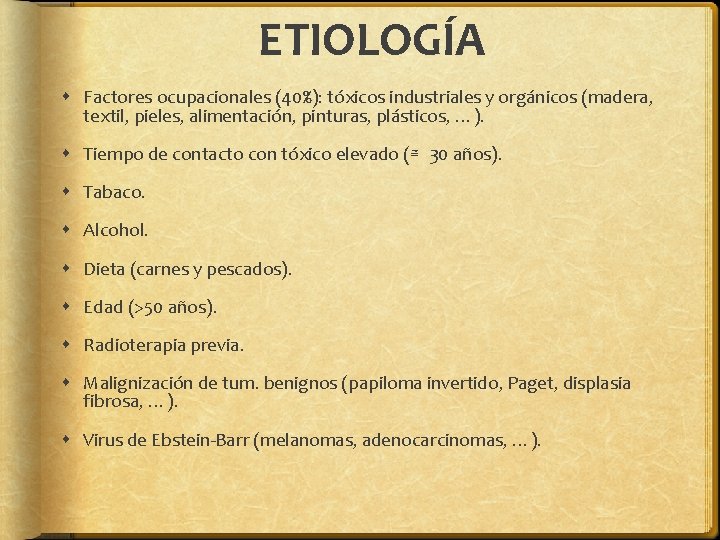 ETIOLOGÍA Factores ocupacionales (40%): tóxicos industriales y orgánicos (madera, textil, pieles, alimentación, pinturas, plásticos,