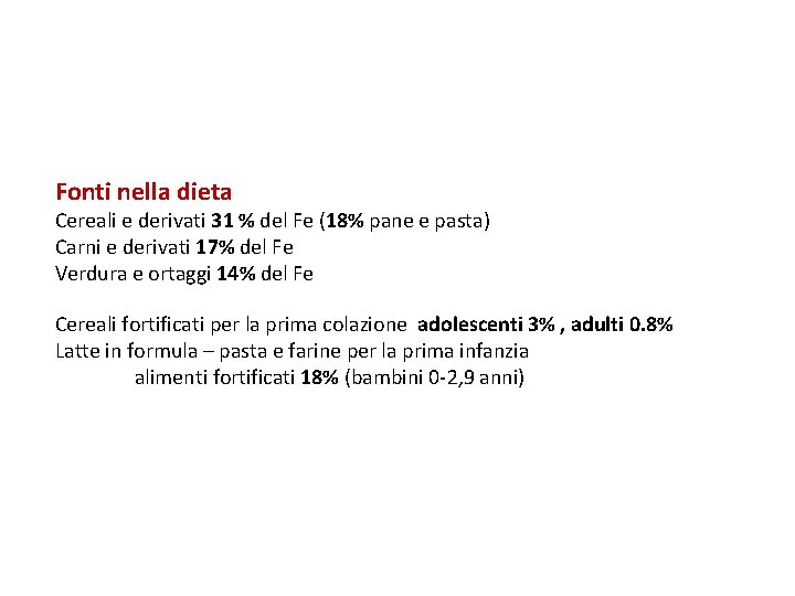 Fonti nella dieta Cereali e derivati 31 % del Fe (18% pane e pasta)
