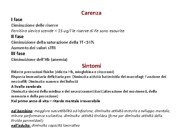 I fase Carenza Diminuzione delle riserve Ferritina sierica scende < 15 ug/l le riserve