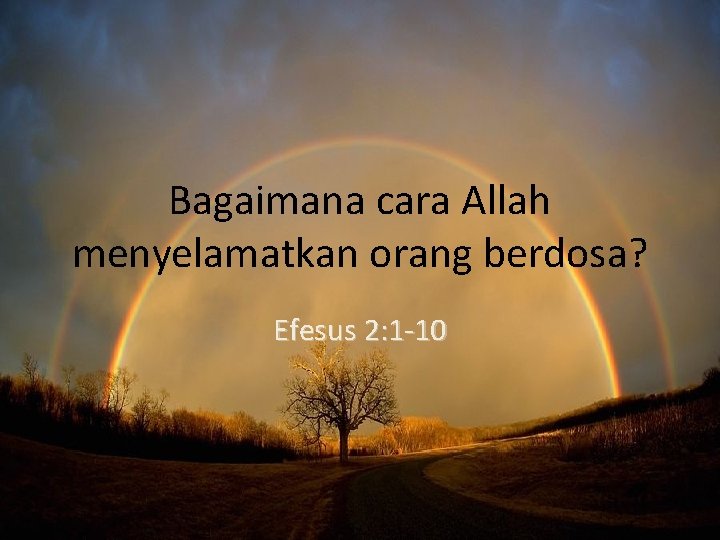 Bagaimana cara Allah menyelamatkan orang berdosa? Efesus 2: 1 -10 