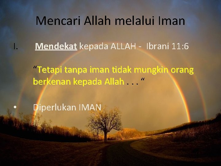 Mencari Allah melalui Iman I. Mendekat kepada ALLAH - Ibrani 11: 6 “Tetapi tanpa