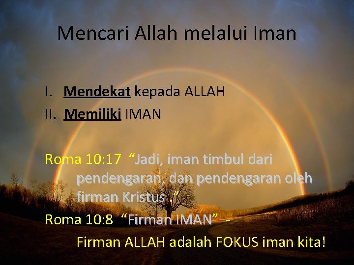 Mencari Allah melalui Iman I. Mendekat kepada ALLAH II. Memiliki IMAN Roma 10: 17