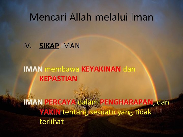 Mencari Allah melalui Iman IV. SIKAP IMAN membawa KEYAKINAN dan IMAN KEYAKINAN KEPASTIAN IMAN