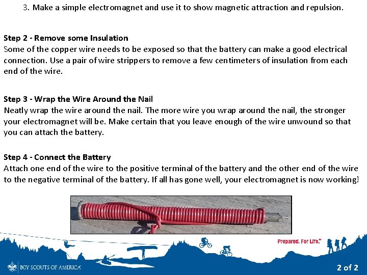3. Make a simple electromagnet and use it to show magnetic attraction and repulsion. 3. Make a simple electromagnet and use it to show magnetic attraction and repulsion.
