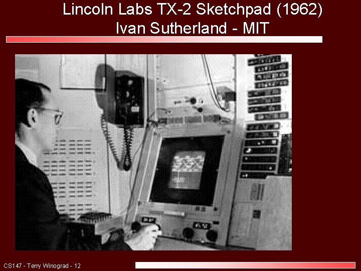 Lincoln Labs TX-2 Sketchpad (1962) Ivan Sutherland - MIT CS 147 - Terry Winograd