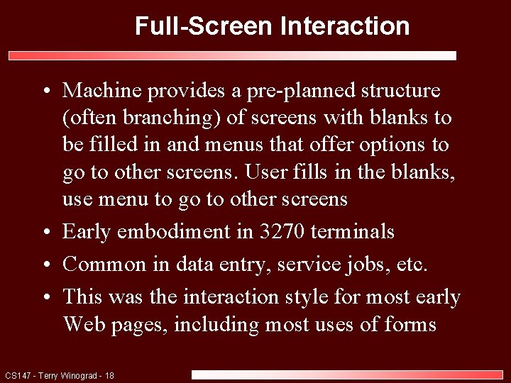 Full-Screen Interaction • Machine provides a pre-planned structure (often branching) of screens with blanks