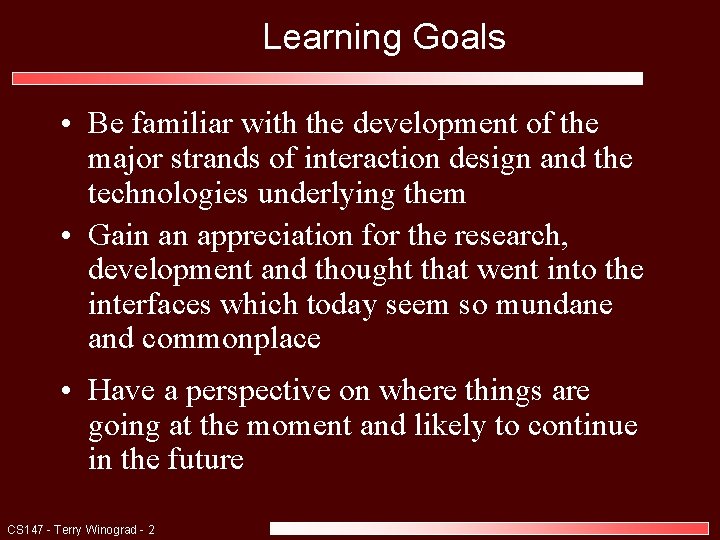 Learning Goals • Be familiar with the development of the major strands of interaction