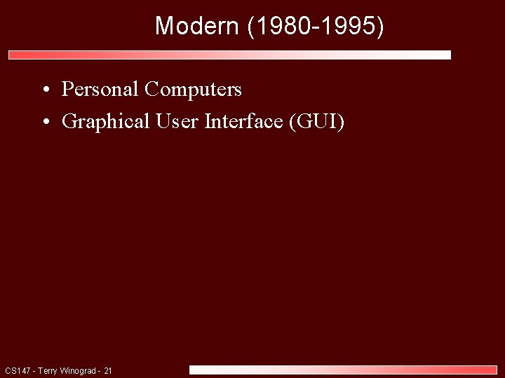 Modern (1980 -1995) • Personal Computers • Graphical User Interface (GUI) CS 147 -