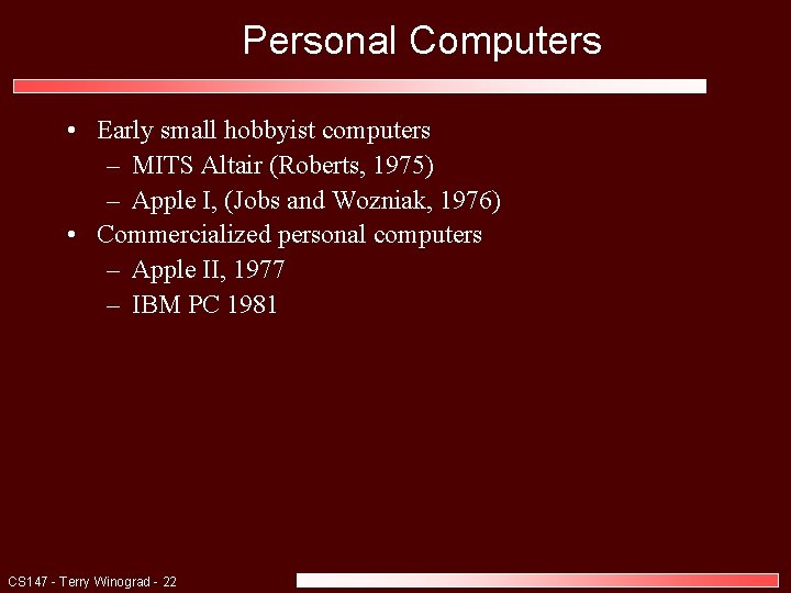 Personal Computers • Early small hobbyist computers – MITS Altair (Roberts, 1975) – Apple