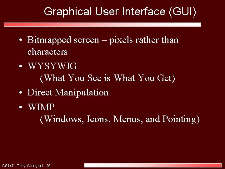 Graphical User Interface (GUI) • Bitmapped screen – pixels rather than characters • WYSYWIG