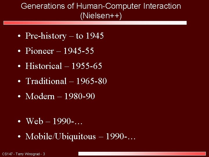 Generations of Human-Computer Interaction (Nielsen++) • Pre-history – to 1945 • Pioneer – 1945