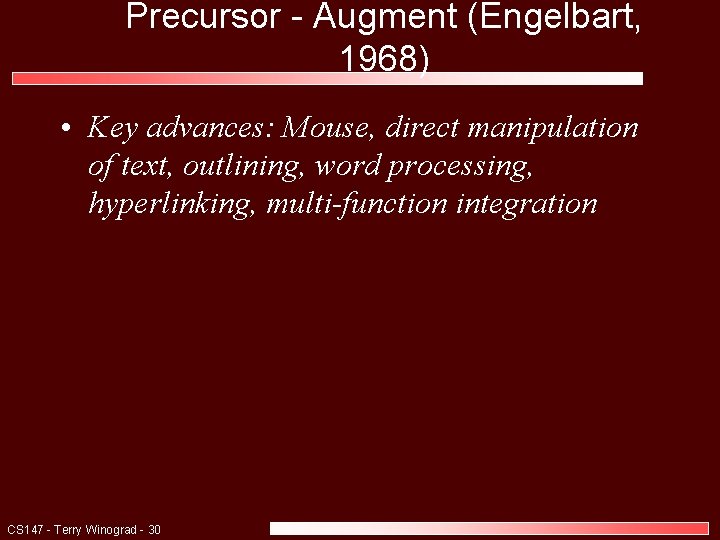 Precursor - Augment (Engelbart, 1968) • Key advances: Mouse, direct manipulation of text, outlining,