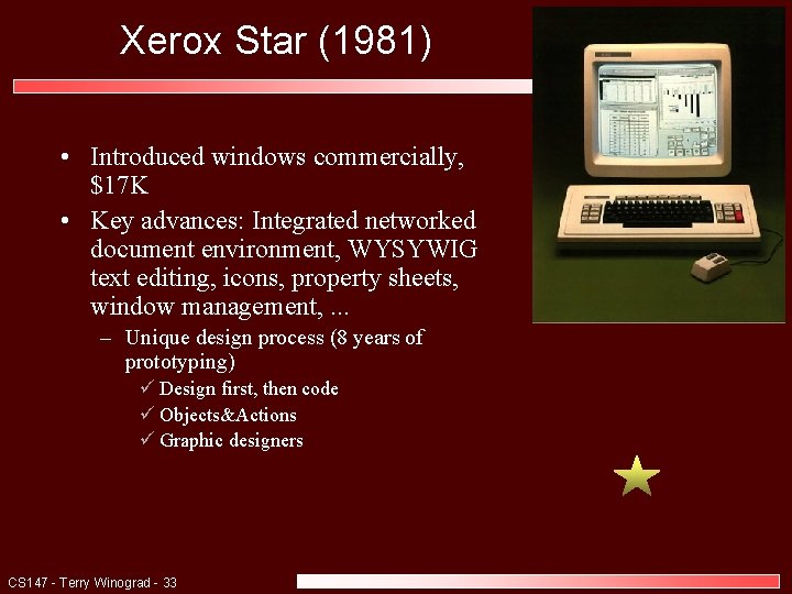 Xerox Star (1981) • Introduced windows commercially, $17 K • Key advances: Integrated networked