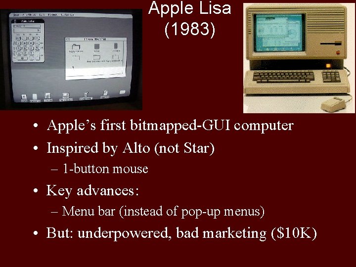 Apple Lisa (1983) • Apple’s first bitmapped-GUI computer • Inspired by Alto (not Star)