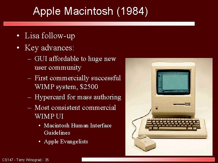 Apple Macintosh (1984) • Lisa follow-up • Key advances: – GUI affordable to huge