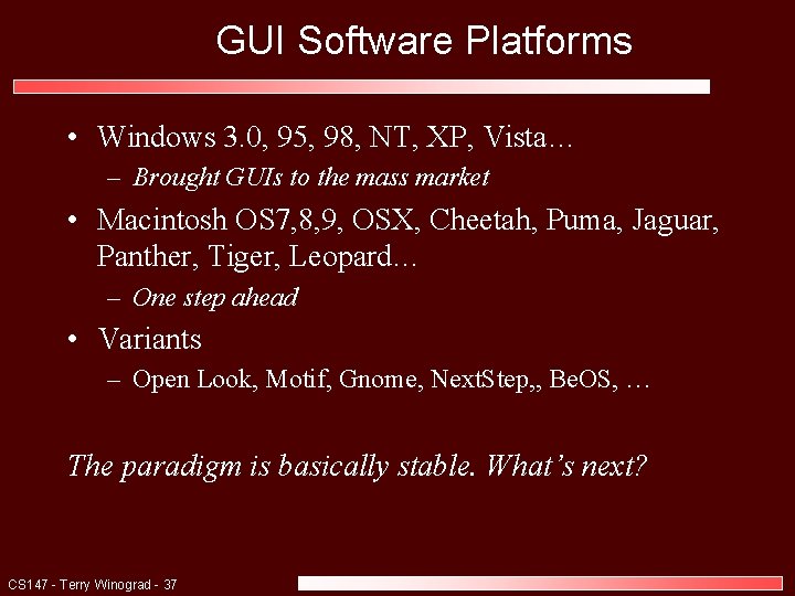 GUI Software Platforms • Windows 3. 0, 95, 98, NT, XP, Vista… – Brought