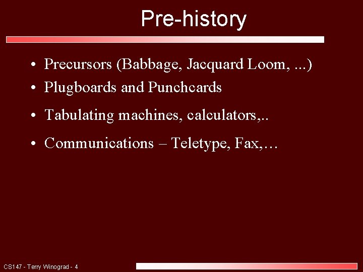 Pre-history • Precursors (Babbage, Jacquard Loom, . . . ) • Plugboards and Punchcards