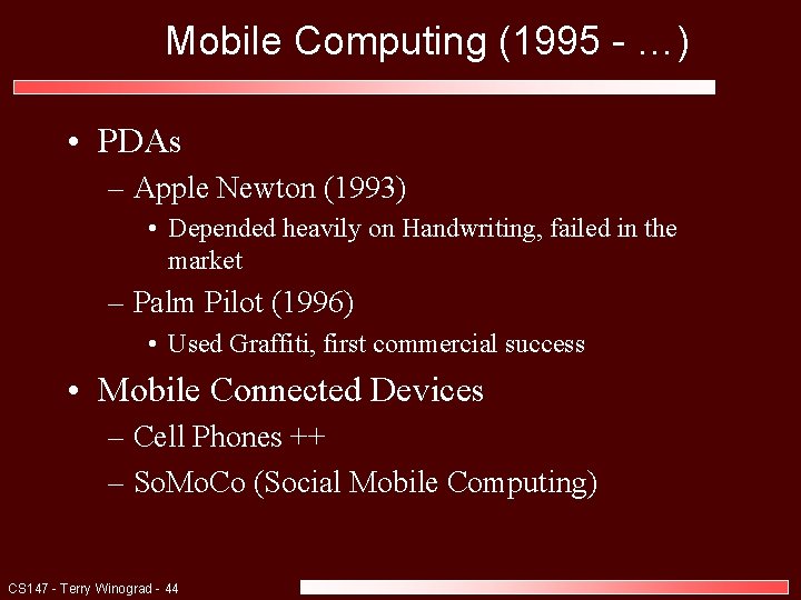 Mobile Computing (1995 - …) • PDAs – Apple Newton (1993) • Depended heavily