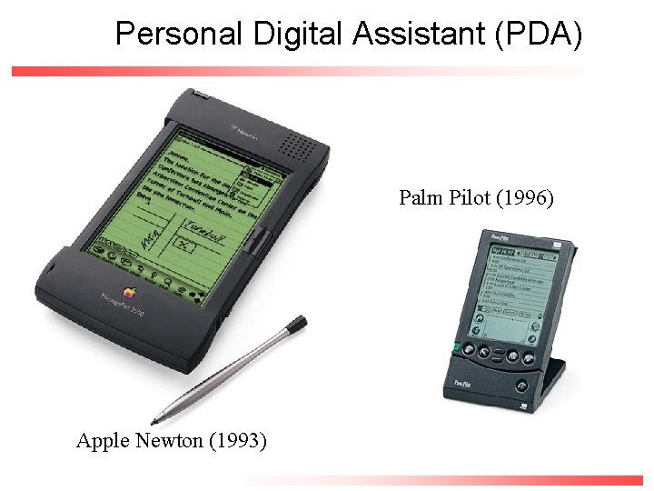 Personal Digital Assistant (PDA) Palm Pilot (1996) Apple Newton (1993) CS 147 - Terry