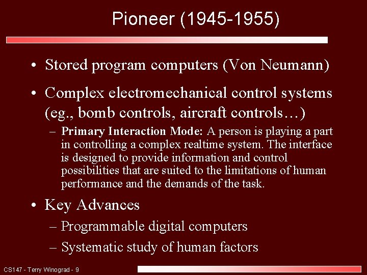 Pioneer (1945 -1955) • Stored program computers (Von Neumann) • Complex electromechanical control systems