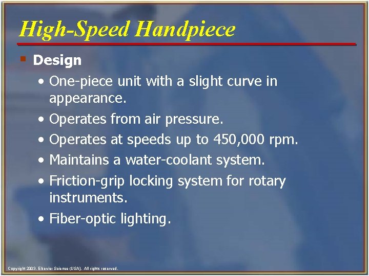 High-Speed Handpiece § Design • One-piece unit with a slight curve in appearance. •